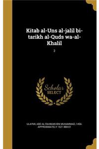 Kita B Al-Uns Al-Jali L Bi-Ta Ri Kh Al-Quds Wa-Al-Khali L; 2