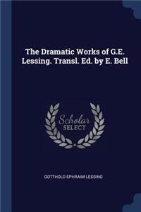 Dramatic Works of G.E. Lessing. Transl. Ed. by E. Bell