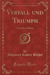 Verfall Und Triumph, Vol. 2: Versuche in Prosa (Classic Reprint)