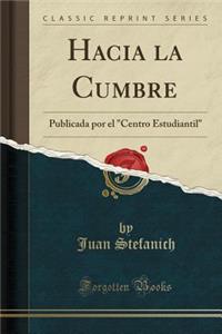 Hacia La Cumbre: Publicada Por El Centro Estudiantil (Classic Reprint)