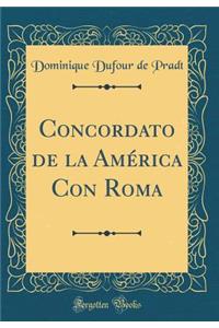 Concordato de la Amï¿½rica Con Roma (Classic Reprint)