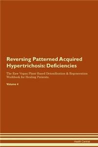 Reversing Patterned Acquired Hypertrichosis: Deficiencies The Raw Vegan Plant-Based Detoxification & Regeneration Workbook for Healing Patients.Volume 4