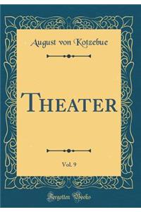 Theater, Vol. 9 (Classic Reprint)