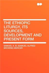 The Ethiopic Liturgy, Its Sources, Development and Present Form