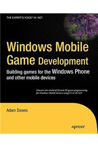 Windows Mobile Game Development: Building Games for the Windows Phone and Other Mobile Devices