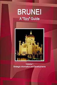 Brunei A Spy Guide Volume 1 Strategic Information and Developments