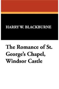 The Romance of St. George's Chapel, Windsor Castle
