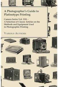 Photographer's Guide to Platinotype Printing - Camera Series Vol. XXI. - A Selection of Classic Articles on the Methods and Equipment Used in Photo