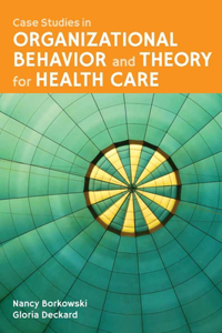 Case Studies in Organizational Behavior and Theory for Health Care