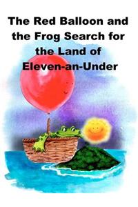 The Red Balloon and the Frog Search for the Land of Eleven-an-Under