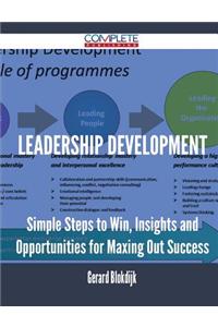 Leadership Development - Simple Steps to Win, Insights and Opportunities for Maxing Out Success