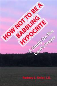 How Not To Be A Babbling Hypocrite