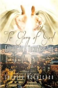 Glory Of God Coming To A Town Near You