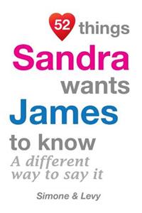 52 Things Sandra Wants James To Know