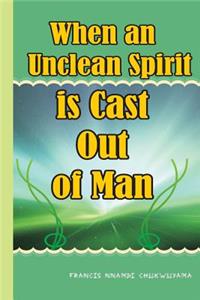 When an unclean spirit is cast out of a man