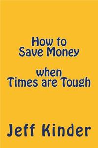 How to Save Money when Times are Tough