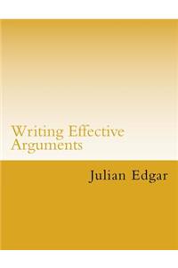 Writing Effective Arguments: How to write strong arguments in business and government -