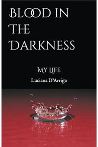 Blood in the Darkness: My Life