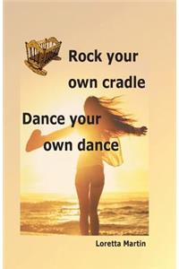 Rock your own cradle - Dance your own dance