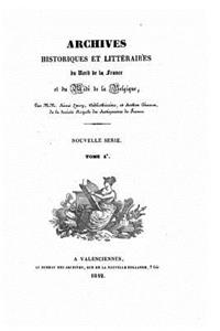 Archives historiques et littéraire du Nord de la France, et de Midi de la Belgique