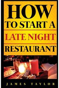 How to Start a Late Night Restaurant