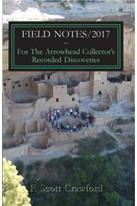 FIELD NOTES/2017 For The Arrowhead Collector's Recorded Discoveries