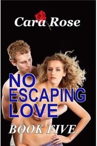 NO ESCAPING LOVE - Book Five