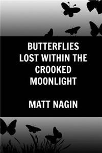 Butterflies Lost Within the Crooked Moonlight