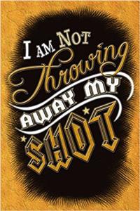 I Am Not Throwing Away My Shot - Hamilton Journal Notebook