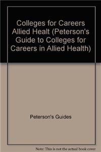 Colleges for Careers Allied Healt (Peterson's Guide to Colleges for Careers in Allied Health)
