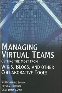 Managing Virtual Teams: Getting the Most from Wikis, Blogs, and Other Collaboraive Tools