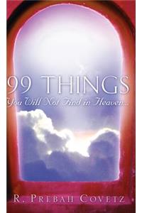99 Things You Will Not Find In Heaven...