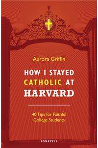 How I Stayed Catholic at Harvard