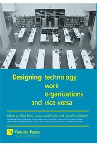 Designing work, technology, organizations and vice versa