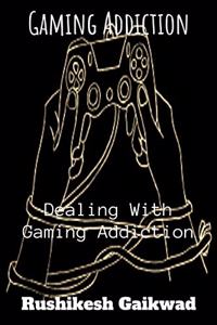 Gaming Addiction : Dealing With Gaming Addiction