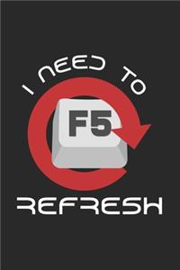 I need to refresh F5