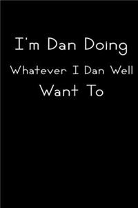 I'm Dan Doing Whatever I Dan Well Want To