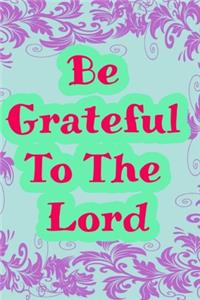 Be grateful to the lord