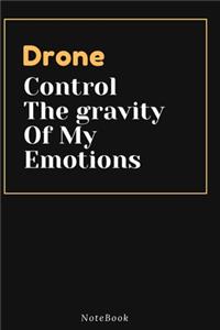 Drone Control The gravity Of My Emotions: Lined Animal Journal / Animal notebook Gift, 120 Pages, 6x9, Soft Cover, Matte Finish