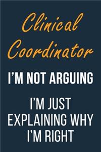 Clinical Coordinator I'm not Arguing I'm Just Explaining why I'm Right