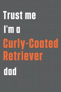 Trust me I'm a Curly-Coated Retriever dad