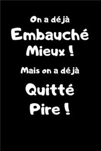 On a déjà Embauché Mieux ! Mais on a déjà quitté Pire !