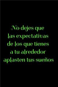 No dejes que las expectativas de los que tienes a tu alrededor aplasten tus sueños