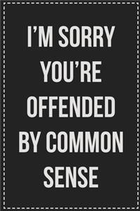 I'm Sorry You're Offended by Common Sense