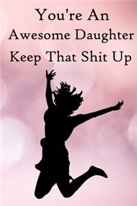 You're an Awesome Daughter. Keep That Shit Up: 100 Blank Lined Notebook Paperback