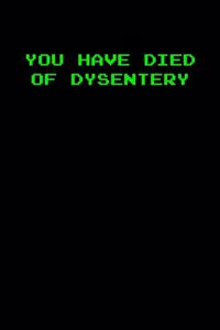 You have died of dysentery