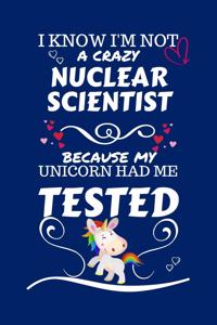 I Know I'm Not A Crazy Nuclear Scientist Because My Unicorn Had Me Tested