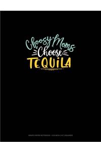 Choosy Moms Choose Tequila