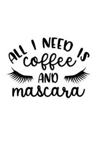 All I Need Is Coffee And Mascara