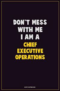 Don't Mess With Me, I Am A Chief Executive Operations